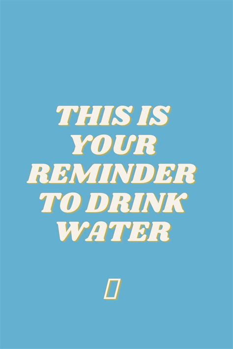 THIS IS YOUR REMINDER TO DRINK WATER | Reminder quotes, Drinking quotes, Drink water quotes