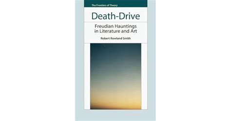 Death-Drive: Freudian Hauntings in Literature and Art by Robert Rowland ...