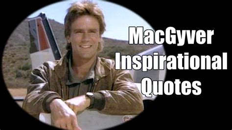 44 Inspirational MacGyver Quotes For Knowledge And Resourcefulness