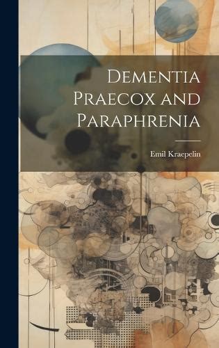 Dementia Praecox and Paraphrenia by Emil Kraepelin | Waterstones