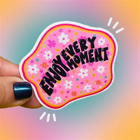 Enjoy Every Moment Sticker Vinyl Sticker Positivity Quote - Etsy