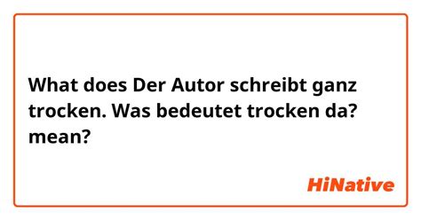 What is the meaning of "Der Autor schreibt ganz trocken. Was bedeutet trocken da?"? - Question ...