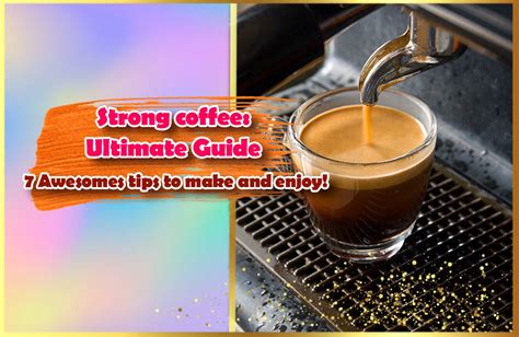 Strong coffee: Ultimate Guide - 7 Awesomes tips to make and enjoy ...