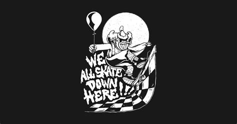 We All Skate Down Here Scary Clown Halloween Skater - Scary Clown - T-Shirt | TeePublic