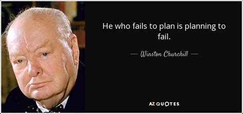 Winston Churchill quote: He who fails to plan is planning to fail.