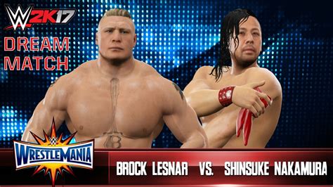 WWE 2K17 Wrestlemania Dream Match #003 | Brock Lesnar vs. Shinsuke ...