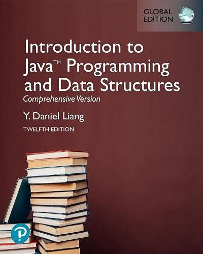 Introduction to Java Programming and Data Structures, Comprehensive Version, Global Edition 12th ...