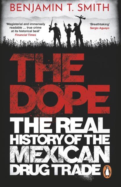 The Dope The Real History of the Mexican Drug Trade - Benjamin T. Smith ...