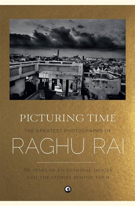 Picturing Time: The Greatest Photographs of Raghu Rai: Buy Picturing Time: The Greatest ...