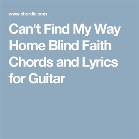 Can't Find My Way Home Blind Faith Chords and Lyrics for Guitar | Guitar chords and lyrics, Free ...