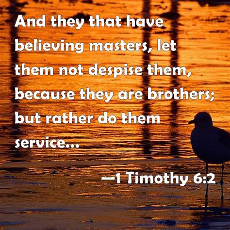 1 Timothy 6:2 And they that have believing masters, let them not ...