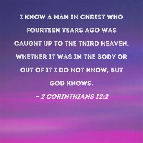 2 Corinthians 12:2 I know a man in Christ who fourteen years ago was caught up to the third ...