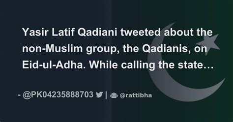 Yasir Latif Qadiani tweeted about the non-Muslim group, the Qadianis ...