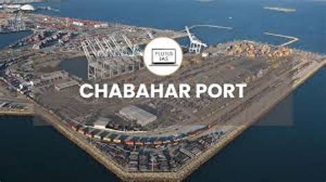 Chabahar Port Development Is a Strategic Gain For Delhi - Daily Excelsior