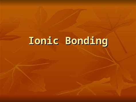 (PPT) Ionic Bonding. What makes an atom most stable? Electron ...