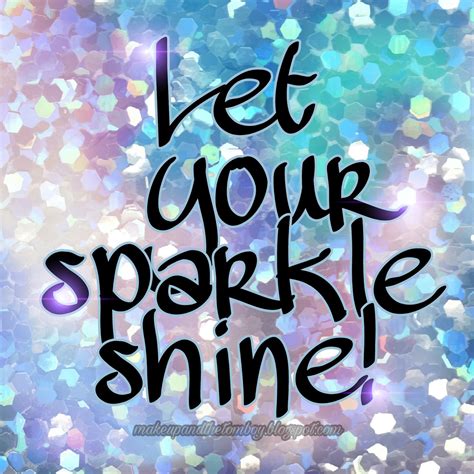 Let your sparkle shine, quotes for life