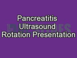 PPT - Pancreatitis Ultrasound Rotation Presentation PowerPoint Presentation