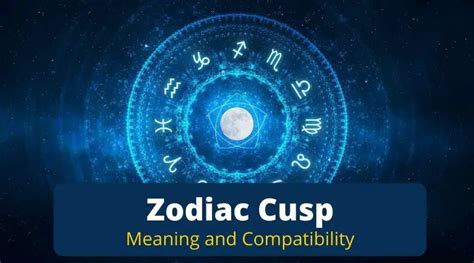 Zodiac Cusp: Find Out the Cusp Meaning, Cusp Zodiac Signs, and ...