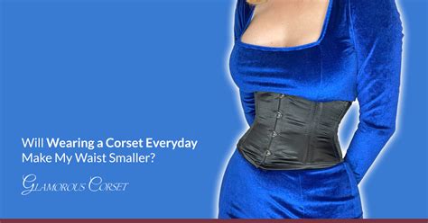 Will Wearing a Corset Everyday Make My Waist Smaller? | Glamorous Corset