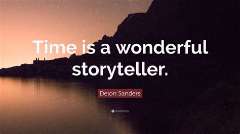 Deion Sanders Quote: “Time is a wonderful storyteller.”