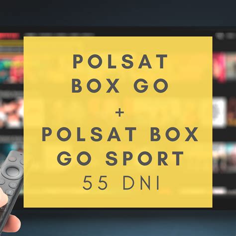 POLSAT BOX GO + POLSAT BOX GO SPORT 55 DNI (na jednym koncie)