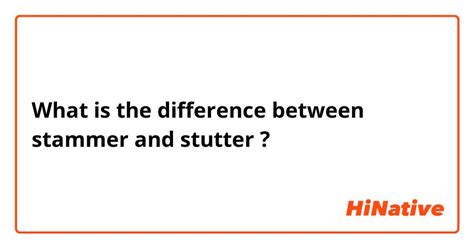 🆚What is the difference between "stammer" and "stutter" ? "stammer" vs "stutter" ? | HiNative