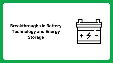 Breakthroughs in Battery Technology and Energy Storage