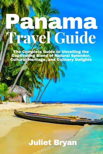 Panama Travel Guide: The Complete Guide to Unveiling the Captivating ...