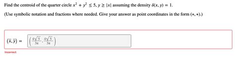 Solved Find the centroid of the quarter circle 𝑥2+𝑦2≤5, | Chegg.com