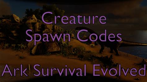 Ark Creature Searchable Spawn Codes - Ark Survival Evolved