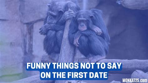 26 Things You Shouldn't Say On A First Date - Monk At 25