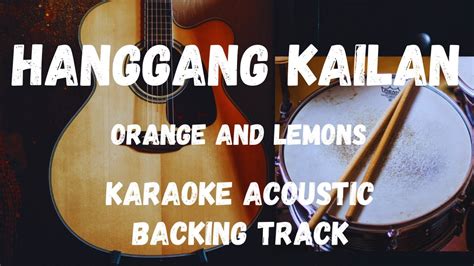 HANGGANG KAILAN-ORANGE AND LEMONS (KARAOKE ACOUSTIC/BACKING TRACK ...