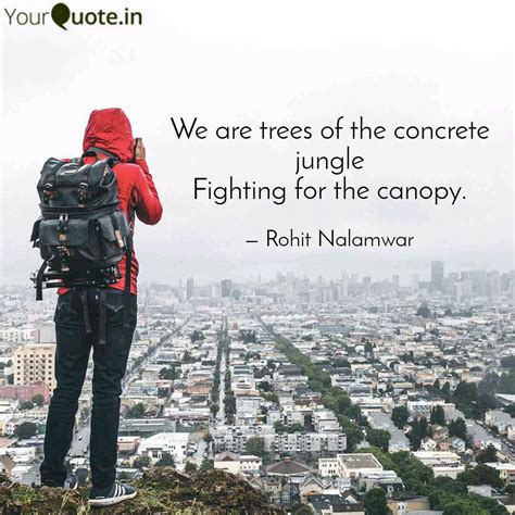 We are trees of the concr... | Quotes & Writings by Rohit Nalamwar ...