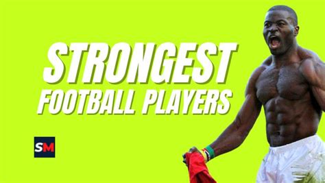 Top 7 Incredibly Strongest Football Players in the World