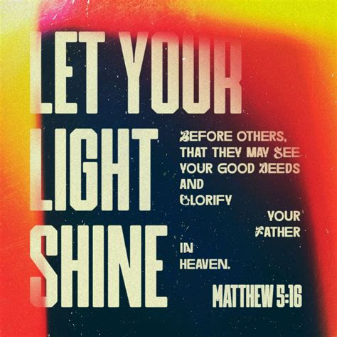 Matthew 5:16 Let your light shine before men in such a way that they ...