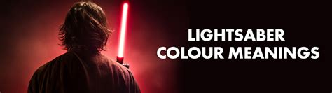 Ultimate Star Wars Lightsaber Colour Guide - Menkind