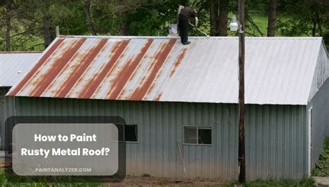 How To Paint Rusty Metal Roof?