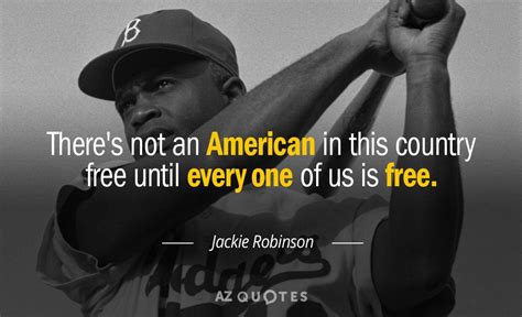 Jackie Robinson quote: There's not an American in this country free ...