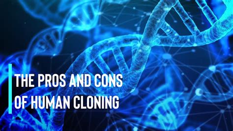 The Pros and Cons of Human Cloning - CEF Insights