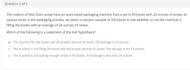 1. A cereal box filling machine is designed to release an amount of 12 ounces of... - HomeworkLib