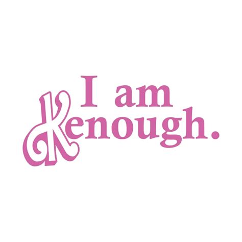 I am enough I am kenough - I Am Kenough - T-Shirt | TeePublic Wallpaper ...