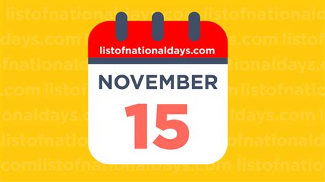 NOVEMBER 15TH: National Holidays,Observances & Famous Birthdays