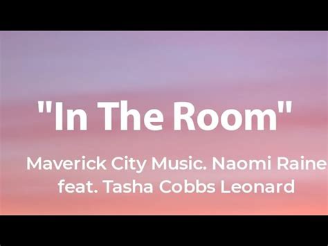 In The Room - Maverick City Music, Naomi Raine, Feat. Tasha Cobbs Leonard (Lyrics) Chords - Chordify