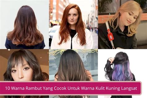 10 Warna Rambut Yang Cocok Untuk Warna Kulit Kuning Langsat, Bikin ...