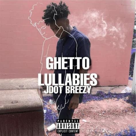 Jdot Breezy - Ghetto Lullabies Lyrics and Tracklist | Genius