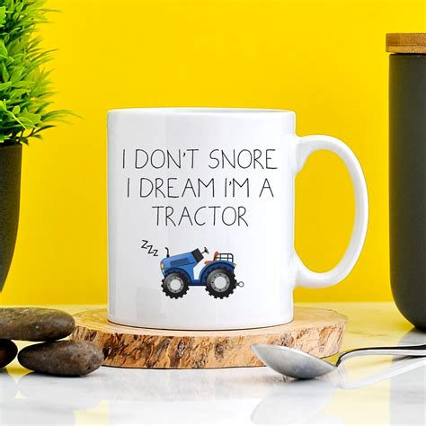 I Don't Snore, I Dream I'm A Tractor Mug Funny Gifts Snore Mug Snorer Tractor Funny Snorer Funny ...