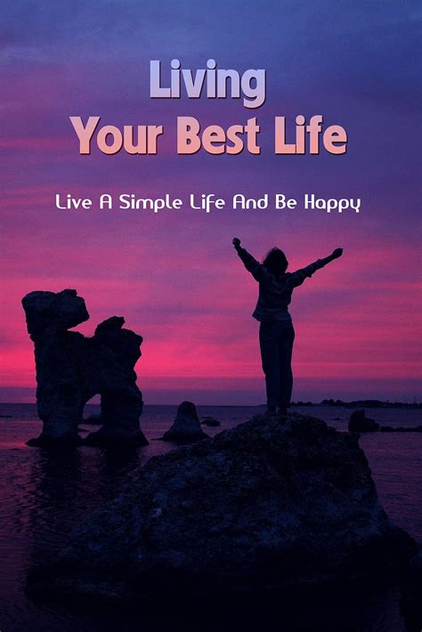 Living Your Best Life: Live A Simple Life And Be Happy: How To Live A Happy Life Alone by ...