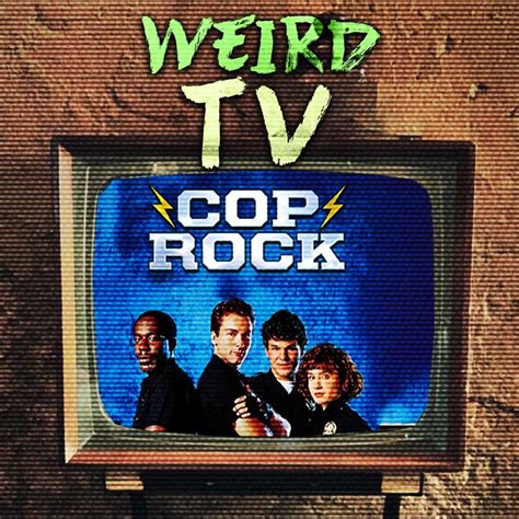 Weird TV 4: Cop Rock