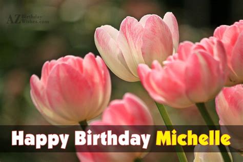 Happy Birthday Michelle - AZBirthdayWishes.com