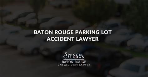 Baton Rouge Parking Lot Accident Lawyer | Spencer Calahan Injury Lawyers